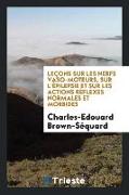 Leçons Sur Les Nerfs Vaso-Moteurs, Sur l'Épilepsie Et Sur Les Actions Réflexes Normales Et Morbides