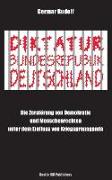 Diktatur Bundesrepublik Deutschland: Die Zerstörung Von Demokratie Und Menschenrechten Unter Dem Einfluss Von Kriegspropaganda
