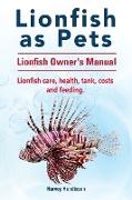 Lionfish as Pets. Lionfish Owners Manual. Lionfish care, health, tank, costs and feeding