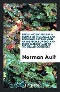 Life in Ancient Britain, a Survey of the Social and Economic Development of the People of England from Earliest Times to the Roman Conquest
