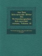 Aus Dem Schwarzwald: Bl Tter Des W Rttembergischen Schwarzwald-Vereins, Volume 16