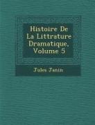 Histoire de La Litt Rature Dramatique, Volume 5