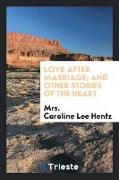 Love After Marriage, And Other Stories of the Heart