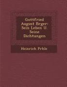 Gottfried August B&#65533,rger: Sein Leben U. Seine Dichtungen