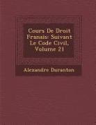Cours De Droit Fran&#65533,ais: Suivant Le Code Civil, Volume 21