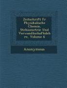 Zeitschrift Fur Physikalische Chemie, St Chiometrie Und Verwandtschaftslehre, Volume 6