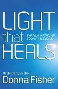 Light That Heals Energy Medicine Today & Beyond