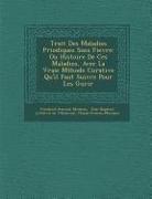 Trait Des Maladies P Riodiques Sans Fievre: Ou Histoire de Ces Maladies, Avec La Vraie M Thode Curative Qu'il Faut Suivre Pour Les Gu Rir
