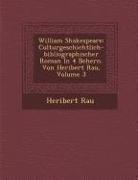 William Shakespeare: Culturgeschichtlich-Bibliographischer Roman in 4 B Chern. Von Heribert Rau, Volume 3