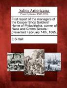 First Report of the Managers of the Cooper Shop Soldiers' Home of Philadelphia, Corner of Race and Crown Streets: Presented February 14th, 1865