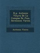 R.p. Antonio Vieyra De La Compa&#65533,&#65533,a De Jes&#65533,s, Sermones Varios