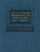 Titi Livi Rerum Romanarum AB Urbe Condita Libri, Volume 1