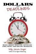 Dollars and Deadlines: Make Money Writing Articles for Print and Online Markets