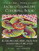 A Garden Where Mandalas Grow Sacred Geometry Coloring Book: 42 Geometric Mandalas for Adults and Children