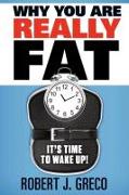 Why You Are Really Fat - It's Time to Wake Up!