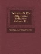 Zeitschrift Fur Allgemeine Erdkunde, Volume 11