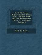 Die Tr Ffelbr Der: Humoristischer Roman Von C. Paul de Kock. Aus Dem Franz Sischen Von G. F. W. R Diger, Volume 4