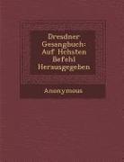 Dresdner Gesangbuch: Auf H Chsten Befehl Herausgegeben
