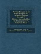 Verhandlungen Und Mitteilungen Des Siebenb Rgischen Vereins Fur Naturwissenschaften Zu Hermannstadt, Volumes 30-32