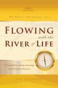 Flowing with the River of Life. a Practical Guide to Restoring Your Creative Powers