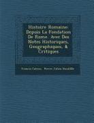 Histoire Romaine: Depuis La Fondation de Rome. Avec Des Notes Historiques, Geographiques, & Critiques