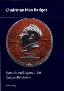 Chairman Mao Badges: Symbols and Slogans of the Cultural Revolution