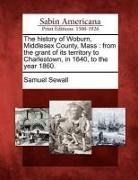 The History of Woburn, Middlesex County, Mass: From the Grant of Its Territory to Charlestown, in 1640, to the Year 1860