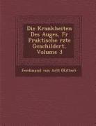 Krankheiten Des Auges, Fur Praktische Rzte Geschildert, Volume 3