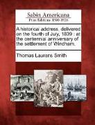 A Historical Address, Delivered on the Fourth of July, 1839: At the Centennial Anniversary of the Settlement of Windham