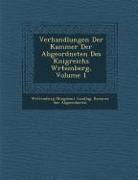 Verhandlungen Der Kammer Der Abgeordneten Des K Nigreichs W Rtemberg, Volume 1