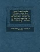 Uvres Completes de FL Chier: Avec Une Notice, Ou Discours PR Liminaire, Sur La Vie Et Les Ouvrages de Ce C L Bre Orateur, Volume 10