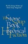 The Stone Soup Book of Historical Fiction