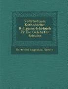 Vollst Ndiges, Katholisches Religions-Lehrbuch Fur Die Gelehrten Schulen