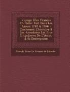 Voyage D'Un Fran OIS En Italie: Fait Dans Les Ann Es 1765 & 1766: Contenant L'Histoire & Les Anecdotes Les Plus Singulieres de L'Italie, & Sa Descript