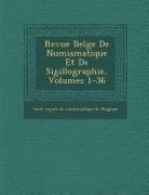 Revue Belge de Numismatique Et de Sigillographie, Volumes 1-36
