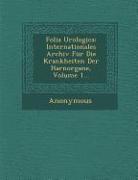 Folia Urologica: Internationales Archiv Fur Die Krankheiten Der Harnorgane, Volume 1