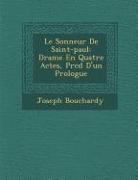 Le Sonneur de Saint-Paul: Drame En Quatre Actes, Pr&#65533,c&#65533,d&#65533, d'Un Prologue