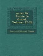 Uvres de Fr D Ric Le Grand, Volumes 27-28
