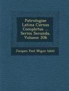 Patrologiae Latina Cursus Completus ... Series Secunda, Volume 206