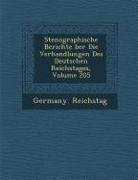 Stenographische Berichte &#65533,ber Die Verhandlungen Des Deutschen Reichstages, Volume 205