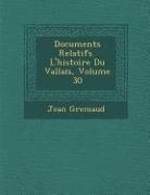 Documents Relatifs &#65533, L'histoire Du Vallais, Volume 30