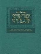 Archives Parlementaires De 1787 &#65533, 1860: S&#65533,r. (1787 &#65533, 1799) T. 1- 1875-19