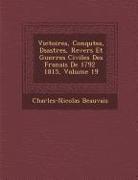 Victoires, Conqu Tes, D Sastres, Revers Et Guerres Civiles Des Fran Ais de 1792 1815, Volume 19