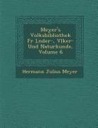 Meyer's Volksbibliothek Fur L Nder-, V Lker- Und Naturkunde, Volume 6