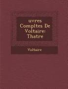 Uvres Completes de Voltaire: Th Atre