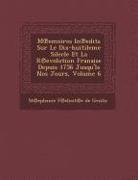 M Emoires in Edits Sur Le Dix-Huitileme Silecle Et La R Evolution Fran Aise Depuis 1756 Jusqu'la Nos Jours, Volume 6