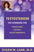 Testosterone: The Hormone for Strong Bones, Sex Drive and Healthy Menopause