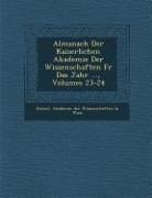 Almanach Der Kaiserlichen Akademie Der Wissenschaften Fur Das Jahr ..., Volumes 23-24