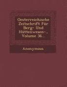 Oesterreichische Zeitschrift Fur Berg- Und Huttenwesen-., Volume 36