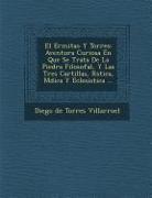 El Ermita O y Torres: Aventura Curiosa En Que Se Trata de La Piedra Filosofal, y Las Tres Cartillas, R Stica, M Dica y Eclesi Stica